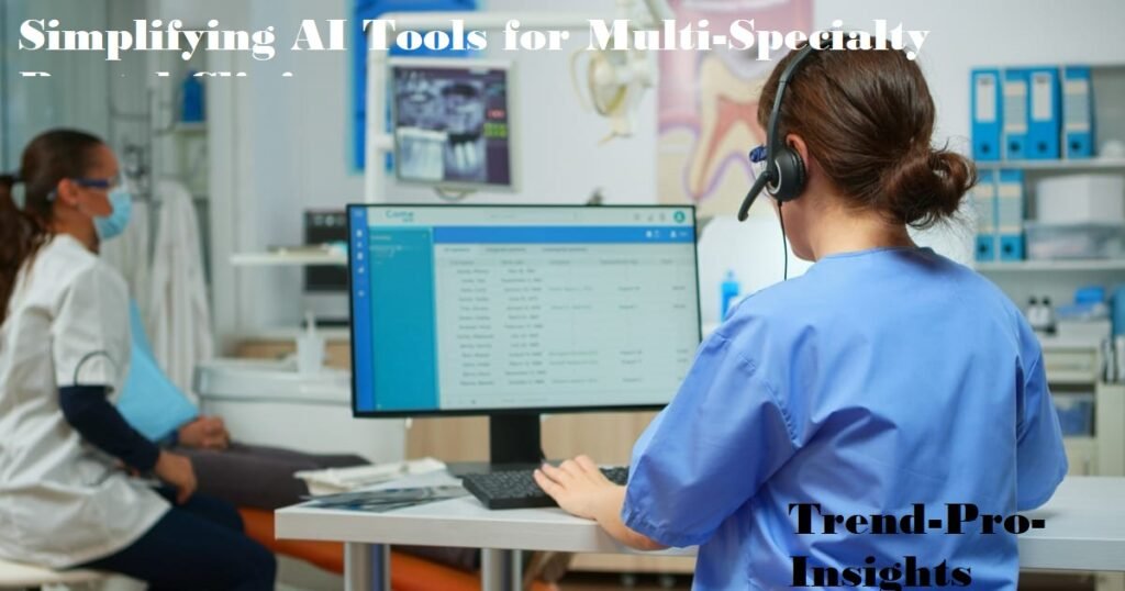 (AI ) Tools for Multi-Specialty Dental Clinics