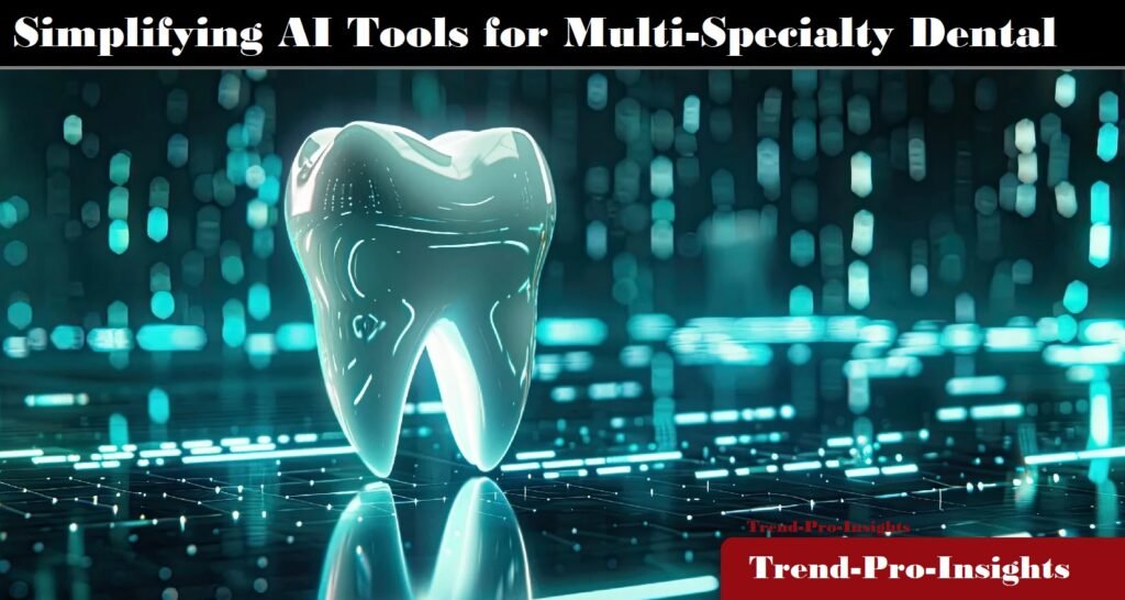 AI Tools for Multi-Specialty Dental Clinics